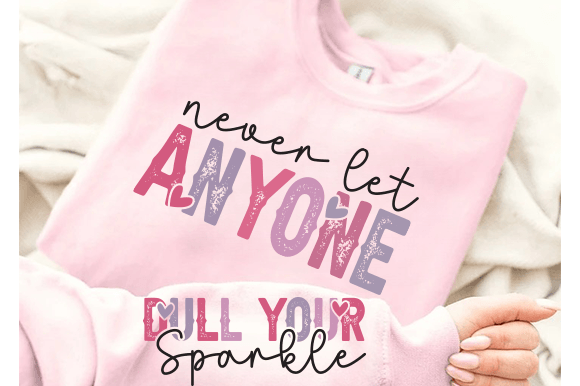 Never Let Anyone Dull Your Sparkle