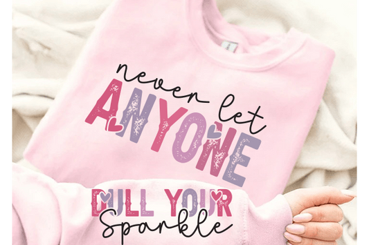 Never Let Anyone Dull Your Sparkle