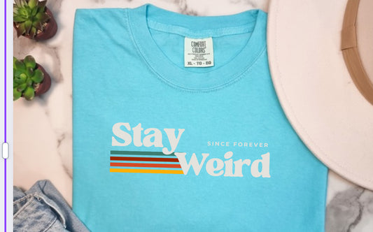 Stay Weird Since Forever
