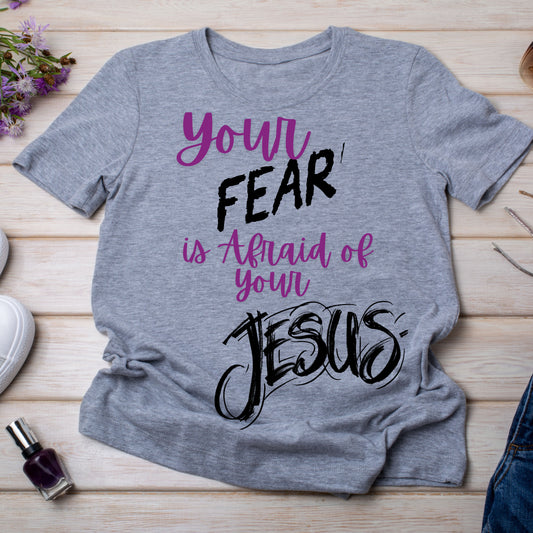 Fear is Afraid of your Jesus