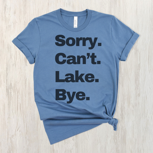 Sorry. Cant’t. Lake. Bye. Tee